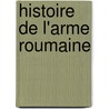 Histoire de L'Arme Roumaine door Ulysse De Marsillac