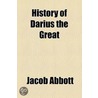 History Of Darius The Great by Jacob Abbott