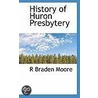 History Of Huron Presbytery by Moore/