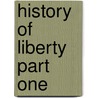 History Of Liberty Part One door Samuel Eliot