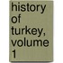 History Of Turkey, Volume 1