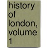 History of London, Volume 1 door William John Loftie