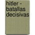 Hitler - Batallas Decisivas