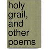 Holy Grail, and Other Poems door Onbekend