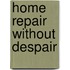 Home Repair Without Despair