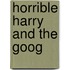 Horrible Harry and the Goog
