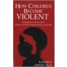 How Children Become Violent door Kathryn Seifert