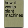 How It Works Giant Machines door Steven Parker
