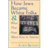 How Jews Became White Folks door Karen Brodkin