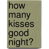 How Many Kisses Good Night? by Jean Monrad Thomas