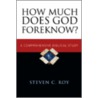How Much Does God Foreknow? by Steven C. Roy