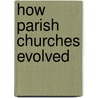 How Parish Churches Evolved door Onbekend