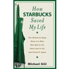 How Starbucks Saved My Life by Michael Gates Gill