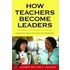 How Teachers Become Leaders