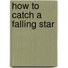 How To Catch A Falling Star door Heidi Howarth