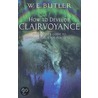 How To Develop Clairvoyance by W.E. Butler
