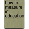 How To Measure In Education door William A. McCall