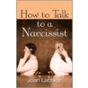 How To Talk To A Narcissist door Joan Lachkar