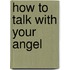 How To Talk With Your Angel