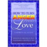 How To Turn Anger Into Love by Reshmi M. Siddique
