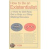 How to Be an Existentialist door Gary Cox