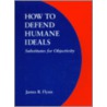 How to Defend Humane Ideals door James R. Flynn