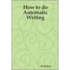 How to Do Automatic Writing by Kuriakos