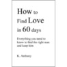 How to Find Love in 60 Days door K. Anthony