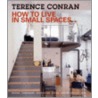 How to Live in Small Spaces door Terrence Conran