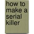 How to Make a Serial Killer