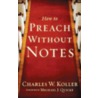 How to Preach Without Notes door Charles W. Koller