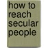 How to Reach Secular People