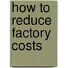 How to Reduce Factory Costs door Onbekend