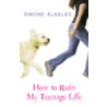 How to Ruin My Teenage Life door Simone Elkeles