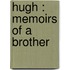 Hugh : Memoirs Of A Brother