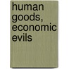 Human Goods, Economic Evils by Edward Hadas