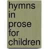 Hymns In Prose For Children door 1743-1825 Barbauld