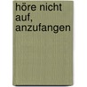Höre nicht auf, anzufangen by Ulrich Schaffer