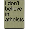 I Don't Believe In Atheists by Chris Hedges