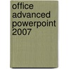 Office Advanced PowerPoint 2007 door Onbekend