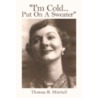 I'm Cold...Put on a Sweater door Thomas R. Mitchell