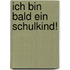 Ich bin bald ein Schulkind!