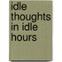 Idle Thoughts In Idle Hours