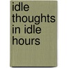 Idle Thoughts In Idle Hours by Mrs M.E. Smith