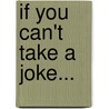 If You Can't Take A Joke... door Onbekend