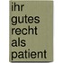 Ihr gutes Recht als Patient