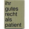 Ihr gutes Recht als Patient door Wolfgang Schuldzinski