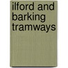 Ilford And Barking Tramways door Robert J. Harley