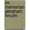 Im Memorian Abraham Lincoln by Anonymous Anonymous