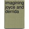Imagining Joyce and Derrida by Peter Mahon
